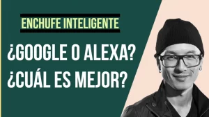 Guía y consejos para comprar un Enchufe Inteligente: ¿Google o Alexa? ¿Cuál es mejor?