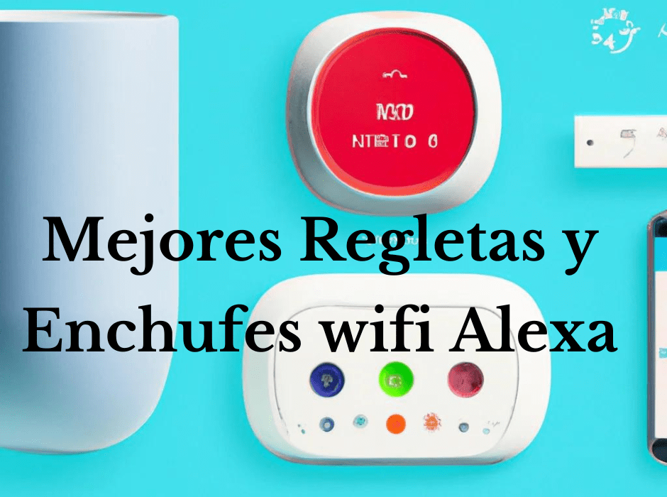 Mejores Regletas y Enchufes wifi Alexa para ayudar a modernizar su hogar