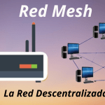 Qué es la Red Mesh; La revolución de la red descentralizada